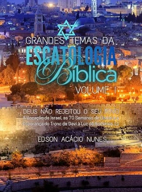 Capa do livro Grandes Temas da Escatologia Bíblica, volume 1, de Edson Acacio Nunes